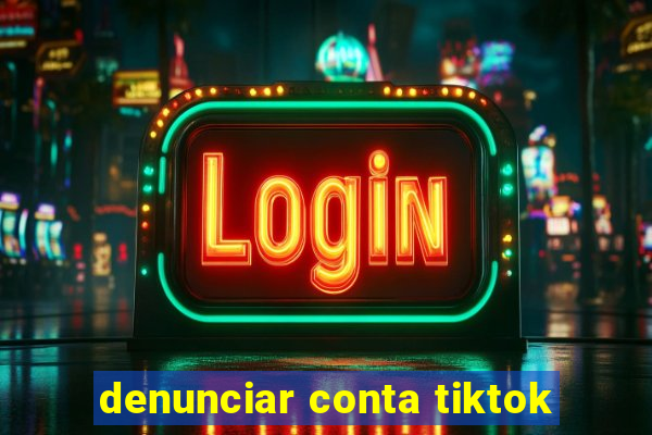 denunciar conta tiktok